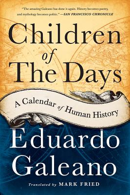 Children of the Days: A Calendar of Human History - Galeano, Eduardo