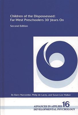 Children of the Dispossessed: Far-West Preschoolers 30 Years On, 2nd Edition - Nurcombe, Barry, and Walker, Susan-Lee, and De Lacey, Philip