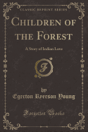 Children of the Forest: A Story of Indian Love (Classic Reprint)