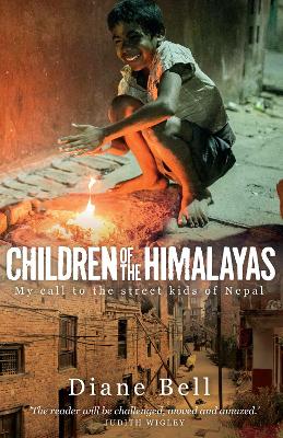 Children of the Himalayas: My Call to the Street Kids of Nepal - Bell, Diane