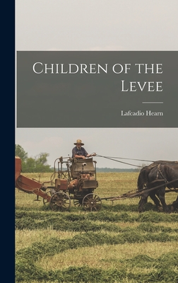 Children of the Levee - Hearn, Lafcadio 1850-1904