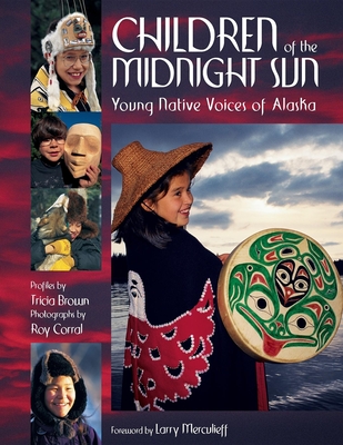 Children of the Midnight Sun: Young Native Voices of Alaska - Brown, Tricia, and Corral, Roy (Photographer)