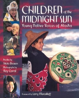 Children of the Midnight Sun - Brown, Tricia, and Corral, Roy (Photographer), and Merculieff, Larry (Foreword by)