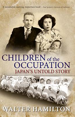 Children of the Occupation: Japan's Untold Story - Hamilton, Walter