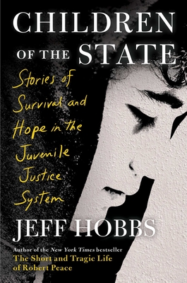 Children of the State: Stories of Survival and Hope in the Juvenile Justice System - Hobbs, Jeff