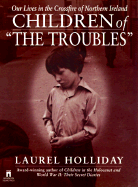 Children of the Troubles: Our Lives in the Crossfire of Northern Ireland - Holliday, Laurel