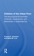 Children of the Urban Poor: The Sociocultural Environment of Growth, Development, and Malnutrition in Guatemala City