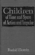 Children of Time and Space, of Action and Impulse