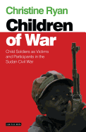 Children of War: Child Soldiers as Victims and Participants in the Sudan Civil War