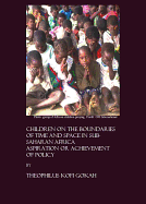 Children on the Boundaries of Time and Space in Sub-Saharan Africa: Aspiration or Achievement of Policy