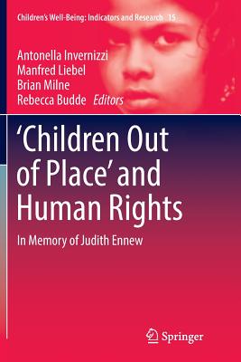 'Children Out of Place' and Human Rights: In Memory of Judith Ennew - Invernizzi, Antonella, Dr. (Editor), and Liebel, Manfred (Editor), and Milne, Brian (Editor)