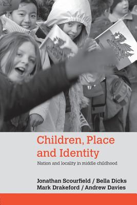 Children, Place and Identity: Nation and Locality in Middle Childhood - Scourfield, Jonathan, and Dicks, Bella, Dr., and Drakeford, Mark