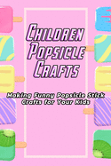 Children Popsicle Crafts: Making Funny Popsicle Stick Crafts for Your Kids: Popsicle For Kids