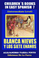 Children?s Books in Easy Spanish 7: Blanca Nieves Y Los Siete Enanos