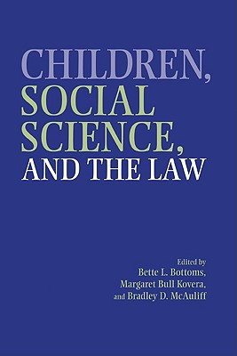 Children, Social Science, and the Law - Bottoms, Bette L, PhD (Editor), and Kovera, Margaret Bull (Editor), and McAuliff, Bradley D (Editor)