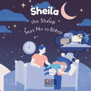 Children Storybook: Sheila the Sheep, Says No to Sleep: Bedtime Stories for Kids, 30 Pages, Storybook Perfect forbabies, beginner and young readers