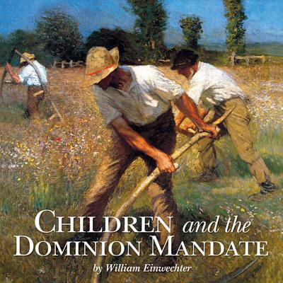 Children & the Dominion Mandat - Einwechter, William, and Forum, Vision