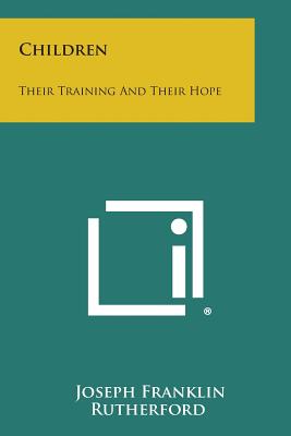 Children: Their Training and Their Hope - Rutherford, Joseph Franklin