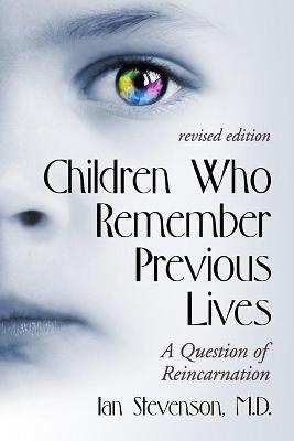 Children Who Remember Previous Lives: A Question of Reincarnation, rev. ed. - Stevenson, Ian