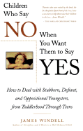 Children Who Say No When You When You Want Them to Say Yes: Failsafe Discipline Strategies for Stubborn and Oppositional Children and Teens - Windell, James, M.A.