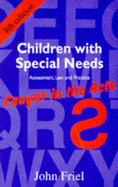 Children with Special Needs: Assessment, Law and Practice - Caught in the ACT Fourth Edition - Friel, John, Ph.D., and Friel