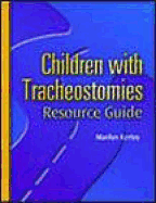 Children with Tracheostomies Resource Guide - Kertoy, Marilyn