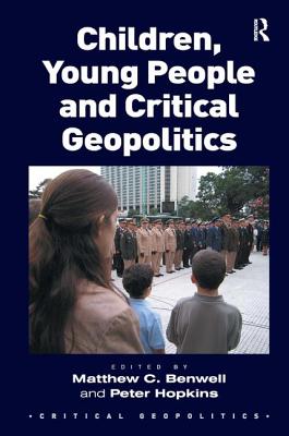 Children, Young People and Critical Geopolitics - Benwell, Matthew C., and Hopkins, Peter