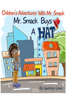 Children's Adventures With Mr. Smack: Mr. Smack Buys A Hat - Lewis, Lawrence