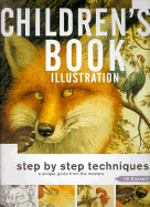 Children's Book Illustration: Step by Step Techniques, a Unique Guide from the Masters