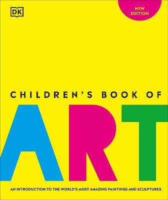 Children's Book of Art: An Introduction to the World's Most Amazing Paintings and Sculptures - DK
