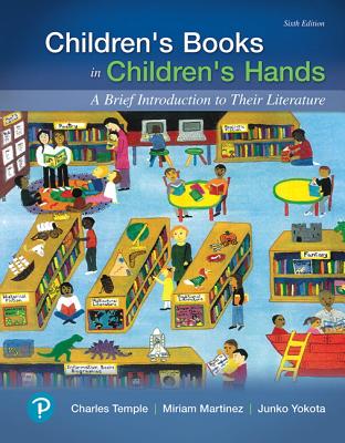 Children's Books in Children's Hands: A Brief Introduction to Their Literature - Temple, Charles, and Martinez, Miriam, and Yokota, Junko