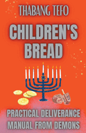 Children's Bread: Practical Deliverance Manual From Demons
