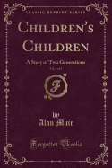 Children's Children, Vol. 1 of 3: A Story of Two Generations (Classic Reprint)
