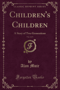 Children's Children, Vol. 2 of 3: A Story of Two Generations (Classic Reprint)