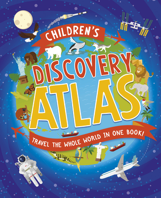 Children's Discovery Atlas: Travel the World in One Book! - Ganeri, Anita