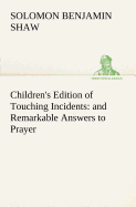 Children's Edition of Touching Incidents: and Remarkable Answers to Prayer