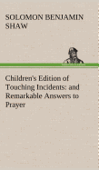 Children's Edition of Touching Incidents: and Remarkable Answers to Prayer