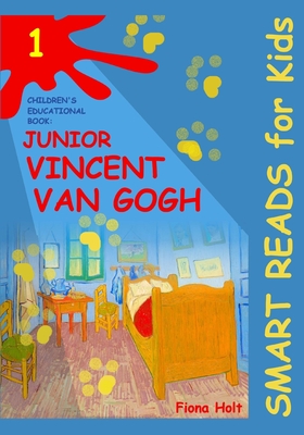 Children's Educational Book: Junior Vincent van Gogh: A Kid's Introduction to the Artist and his Paintings. Age 7 8 9 10 year-olds - Holt, Fiona