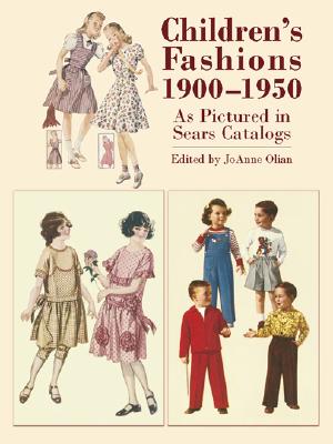 Children's Fashions, 1900-1950, as Pictured in Sears Catalogs - Olian, JoAnne