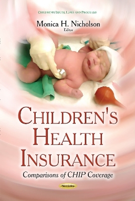 Children's Health Insurance: Comparisons of CHIP Coverage - Nicholson, Monica H (Editor)