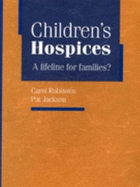 Children's Hospices: A Lifeline for Families? - Robinson, Carol, Dr.