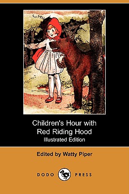 Children's Hour with Red Riding Hood and Other Stories (Illustrated Edition) (Dodo Press) - Piper, Watty Pseud (Editor)