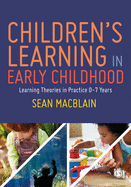 Children's Learning in Early Childhood: Learning Theories in Practice 0-7 Years