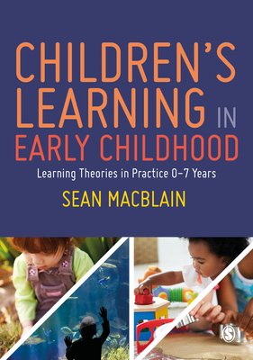 Children's Learning in Early Childhood: Learning Theories in Practice 0-7 Years - MacBlain, Sean