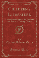 Children's Literature: A Textbook of Sources for Teachers and Teacher-Training Classes (Classic Reprint)
