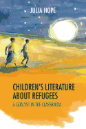 Children's Literature About Refugees: A Catalyst in the Classroom