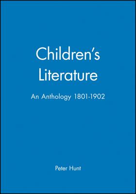 Children's Literature: An Anthology 1801 - 1902 - Hunt, Peter