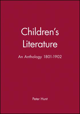 Children's Literature: An Anthology 1801 - 1902 - Hunt, Peter