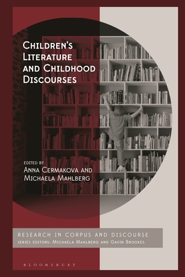 Children's Literature and Childhood Discourses: Exploring Identity through Fiction - Cermakova, Anna (Editor), and Mahlberg, Michaela (Editor)