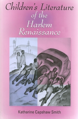 Children's Literature of the Harlem Renaissance - Smith, Katharine Capshaw